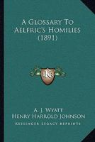 A Glossary To Aelfric's Homilies 0548724318 Book Cover