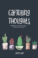 Capturing Thoughts: For the Anxious Christian 1074617789 Book Cover