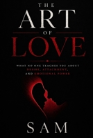 The Art of Love: What No One Teaches You About Desire, Attachment, and Emotional Power B0H24ZKZD4 Book Cover