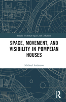 Space, Movement, and Visibility in Pompeian Houses 1472485955 Book Cover