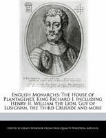 English Monarchs: The House of Plantagenet, King Richard I, Including Henry II, William the Lion, Guy of Lusignan, the Third Crusade and More 1241312354 Book Cover