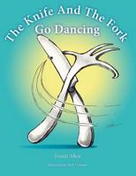 The Knife and the Fork Go Dancing 1452504474 Book Cover