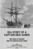 Sea Story Of A Captain Dick Sands: The Issue Of Slavery And The African Slave Trade: Slavery Short Stories B09BF7W4RJ Book Cover