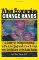 When Economies Change Hands: A Survey Of Entrepreneurship In The Emerging Markets Of Europe From The Balkans to the Baltic States 078901646X Book Cover
