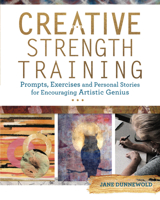Creative Strength Training: Prompts, Exercises and Personal Stories for Encouraging Artistic Genius 1440344957 Book Cover