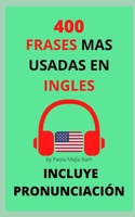 400 FRASES MAS USADAS EN INGLÉS: PRONUNCIACIÓN INCLUIDA (Spanish Edition) B08BW84H5N Book Cover
