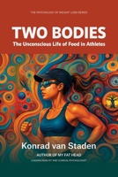 Two Bodies: The Unconscious Life of Food in Athletes (The Psychology of Weight Loss Series) 1991529732 Book Cover