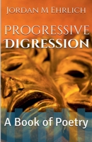 Progressive Digression: A Book of Poetry 1492744786 Book Cover