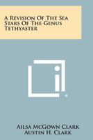 A Revision of the Sea Stars of the Genus Tethyaster 1258377179 Book Cover