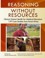 Reasoning Without Resources Volume II: Clinical Global Health for Medical Educators - 129 Case Studies from Rural Africa 0578380595 Book Cover