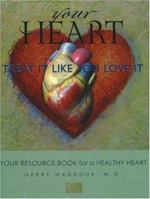 Your Heart, Treat It Like You Love It 0978543645 Book Cover