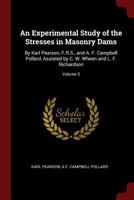 An Experimental Study of the Stresses in Masonry Dams: By Karl Pearson, F.R.S., and A. F. Campbell Pollard, Assisted by C. W. Wheen and L. F. Richardson, Volume 5 - Primary Source Edition 0344072037 Book Cover