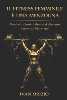 IL FITNESS FEMMINILE È UNA MENZOGNA: Perché milioni di donne si allenano… e non cambiano mai (Italian Edition) B0GRRVTVDX Book Cover
