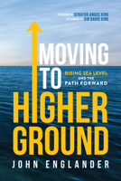 Moving to Higher Ground: Rising Sea Level and the Path Forward 1733499911 Book Cover