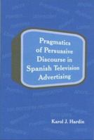 Pragmatics of Persuasive Discourse in Spanish Television Advertising (SIL International and the University of Texas at Arlington Publications in Linguistics, vol. 137) 1556711506 Book Cover