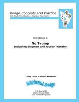 No Trump Including Stayman and Jacoby Transfers: Bridge Concepts and Practice (Self-Study Practice to Improve Your Game Book 6) 0615797113 Book Cover