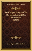 De L'Impot Progressif Et Du Morcellement Des Patrimoines (1793) 1165895978 Book Cover