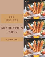 365 Graduation Party Recipes: Cook it Yourself with Graduation Party Cookbook! B08FP7QBQV Book Cover