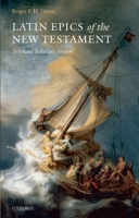 Latin Epics of the New Testament: Juvencus, Sedulius, Arator 0199284571 Book Cover