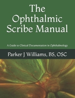 The Ophthalmic Scribe Manual: A Guide to Clinical Documentation in Ophthalmology 1721756035 Book Cover