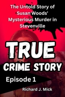 TRUE CRIME STORY: The Untold Story of Susan Woods' Mysterious Murder in Stevenville episode 1 B0FRSCTVCW Book Cover