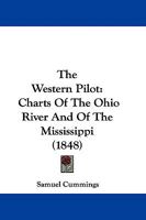The Western Pilot: Charts Of The Ohio River And Of The Mississippi 1104408481 Book Cover