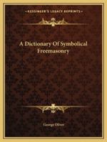 A Dictionary Of Symbolical Freemasonry 1162914637 Book Cover