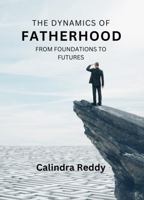 The Dynamics of Fatherhood: From Foundations to Futures 1923629069 Book Cover