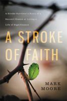 A Stroke of Faith: A Stroke Survivor's Story of a Second Chance at Living a Life of Significance 1455571113 Book Cover