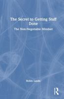 The Secret to Getting Stuff Done: The Non-Negotiable Mindset 1041113595 Book Cover
