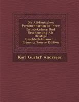 Die Altdeutschen Personennamen in Ihrer Entwickelung Und Erscheinung ALS Heutige Geschlechtsnamen (Classic Reprint) 1168356679 Book Cover