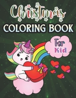 Christmas Coloring Book For Kid: Fun Children’s Christmas Gift or Present for Kids - 30 Beautiful design to Color with Santa Claus, unicorn, fashion girls, Snowmen & More! B0CJL3GHRC Book Cover