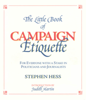 The Little Book of Campaign Etiquette : For Everyone With a Stake in Politicians and Journalists : 2000 Election Edition 0815735863 Book Cover