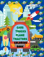 Cars Trucks Plane Tractors Coloring Book: The Ultimate Transportation Coloring Book with Cars Trucks Boats Rockets Tractors Bikes Trains Busses Planes to Color, For Boys and Girls B08T3ZJMMT Book Cover