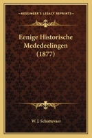 Eenige Historische Mededeelingen (1877) 1167511360 Book Cover