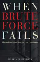 When Brute Force Fails: How to Have Less Crime and Less Punishment 0691148643 Book Cover