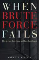 When Brute Force Fails: How to Have Less Crime and Less Punishment 0691142084 Book Cover