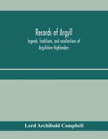 Records of Argyll; Legends, Traditions, and Recollections of Argyllshire Highlanders, Collected Chiefly From the Gaelic, With Notes on the Antiquity ... Clan Colours, or Tartans, of the Highlanders 9353970369 Book Cover