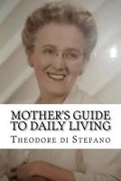 Mother's Guide to Daily Living 1466481552 Book Cover