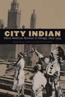 City Indian: Native American Activism in Chicago, 1893–1934 0803248393 Book Cover