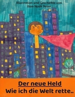 DER NEUE HELD: ...wie ich die Welt rette! (German Edition) B0H8FBH5JM Book Cover