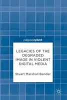 Legacies of the Degraded Image in Violent Digital Media 3319644580 Book Cover