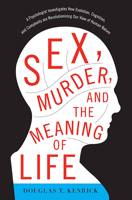 Sex, Murder, and the Meaning of Life: A Psychologist Investigates How Evolution, Cognition, and Complexity are Revolutionizing our View of Human Nature 0465020445 Book Cover
