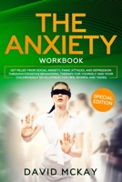 The Anxiety Workbook: Get Relief from Social Anxiety, Panic Attacks, and Depression Through Cognitive Behavioral Therapy for Yourself and Your Children 3985560110 Book Cover