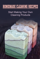 Homemade Cleaning Recipes: Start Making Your Own Cleaning Products: How To Make Soap For Kids B09FNLNFXT Book Cover