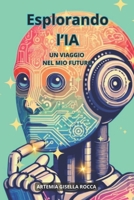 "Esplorando l'IA": UN VIAGGIO NEL MIO FUTURO (Italian Edition) B0DXD114CD Book Cover