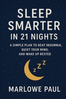 Sleep Smarter in 21 Nights: A Simple Plan to Beat Insomnia, Quiet Your Mind, and Wake Up Rested B0FT3LMWS1 Book Cover