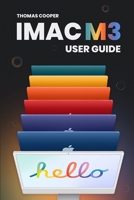 M3 iMac User Guide: Navigating the iMac M3 with the Handbook's Guidance B0CQBPP82Q Book Cover