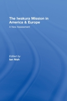 The Iwakura Mission to America and Europe: A New Assessment 0415471796 Book Cover