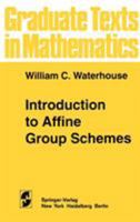 Introduction to Affine Group Schemes (Graduate Texts in Mathematics) 0387904212 Book Cover